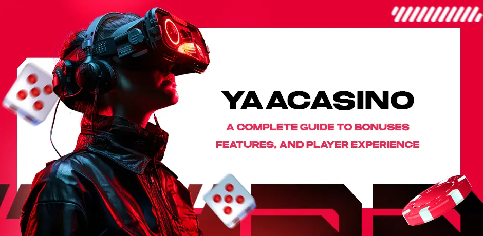 yaacasino-a-complete-guide-to-bonuses-features